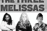 the three melissas, three women