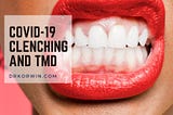 COVID-19: Dentist Reports Increase in Teeth Clenching, Bruxism and TMD