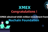 Congratulations ! XMEX obtained US$5 million investment from Nuchain Foundation