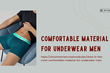 Comfortable Material For Underwear Men