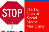 The Do- “Nots” of Social Media Marketing