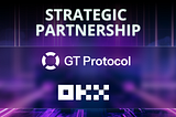 GT Protocol x OKX: Elevating the Trading Experience with AI!