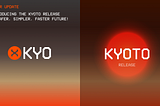 Introducing the KYOTO Release — Safer, Simpler, Faster Future!