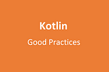 An opinionated guide on how to make your Kotlin code fun to read and joy to work with