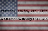 Why I Voted for Freedom, Peace, and Unity: An Attempt to Bridge the Divide