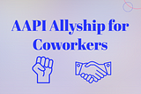 AAPI Allyship for Coworkers