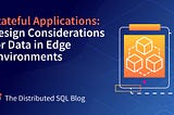 Stateful Applications: Design Considerations for Data in Edge Environments Blog Post Image