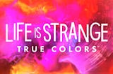 Introducing Life Is Strange True Colors