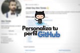 Cómo personalizar tu perfil GitHub con un archivo README