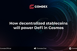 How decentralized stablecoins will power DeFi in Cosmos.