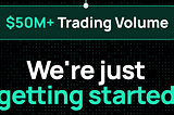 Two Weeks, $50M Volume, and We’re Just Getting Started