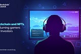 Blockchain and NFTs are turning gamers into Investors