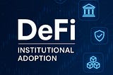 Institutional Adoption of DeFi in 2025: The Big Shift Toward Decentralized Finance