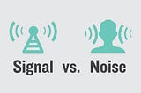 Be the Signal, Not the Noise