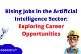 Rising Jobs in the Artificial Intelligence Sector: Exploring Career Opportunities