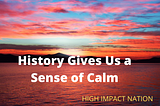 History Gives Us A Sense Of Calm