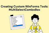 Creating Custom WinForms Tools: MultiSelectComboBox