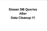 Slow Query Responses after reducing Table size
