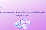 Announcement for adjustment of the deposit requirement