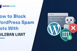 How to Block WordPress Spam Bots with Fail2Ban Limit