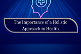 The importance of holistic lifestyle