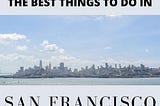 40 Best Things To Do In San Francisco — Ultimate San Fran Travel Guide