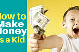 How to make money as a kid