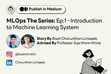 MLOps The Series: Ep.1 — Introduction to Machine Learning System