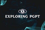 EXPLORING PGPT