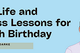My 46 Life and Business Lessons for my 46th Birthday