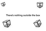 There's nothing outside the box