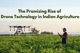 The Promising Rise of Drone Technology in Indian Agriculture