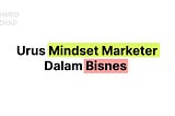 Urus Mindset Marketer Dalam Bisnes