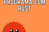 Primeiro programa com Rust