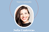 Ep 18 — Sofia Contreras: Co-fundó Chicas en Tecnología y usa  ingeniería inversa para sus proyectos