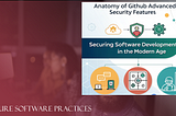 Anatomy of GitHub Advanced Security Features: Securing Software Development in the Modern Age