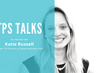 TPS Talks — Katie Russell, Director of Content