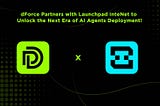 dForce Partners with Launchpad InteNet to Unlock the Next Era of AI Agents Deployment!