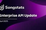 Songstats Enterprise API Update — April 2025