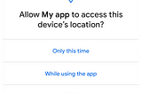 this is a message from android asking your permission to allow a app to access your location data.