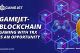 #GameJet- Blockchain Gaming with #TRX is an Opportunity