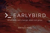 Earlybird: 2024 Year in Review