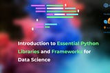 Introduction to Essential Python Libraries and Frameworks for Data Science