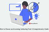 How to Choose an eLearning Authoring Tool: A Comprehensive Guide