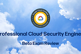 Professional Cloud Security Engineer BETA exam review