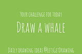 Draw a whale — Let’s get drawing!