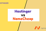 Which Webhosting service is better, Hostinger or Namecheap?