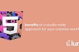 5 benefits of a studio-wide approach to your creative workflow