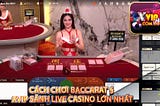 🎁 Cách Chơi Baccarat — Xvip Sảnh Live Casino Lớn Nhất Tại nhà cái Xvip