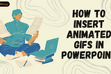 How to Insert Animated GIFs in PowerPoint: 2 Quick Methods